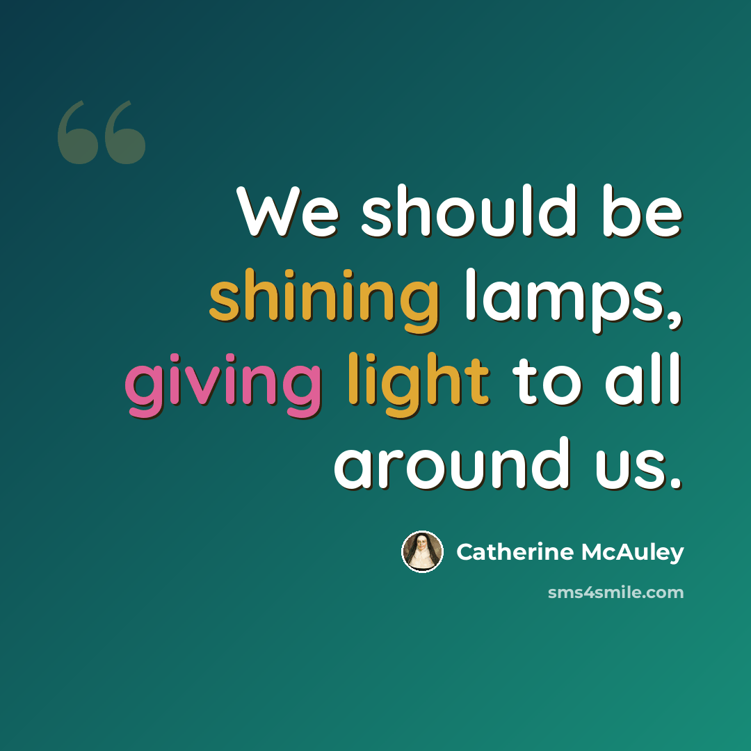 “We should be shining lamps, giving light to all around us.” quote by Catherine McAuley