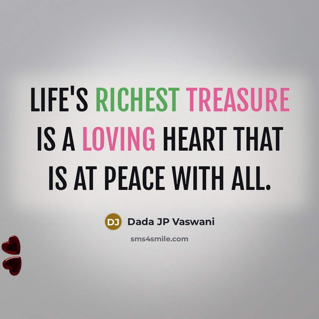 “Life's richest treasure is a loving heart that is at peace with all.” quote by Dada JP Vaswani