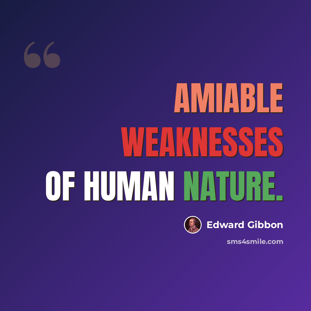 “Amiable weaknesses of human nature.” quote by Edward Gibbon