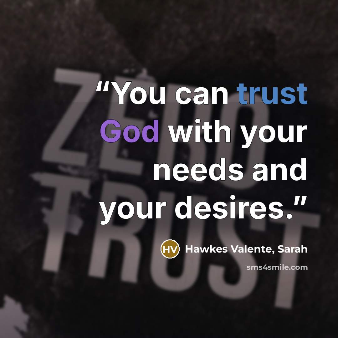 “You can trust God with your needs and your desires.” quote by Hawkes Valente, Sarah