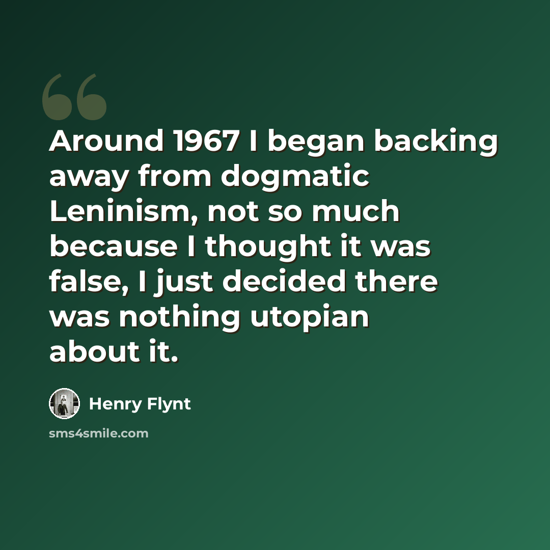 “Around 1967 I began backing away from dogmatic Leninism, not so much because I thought it was false, I just decided there was nothing utopian about it.” quote by Henry Flynt