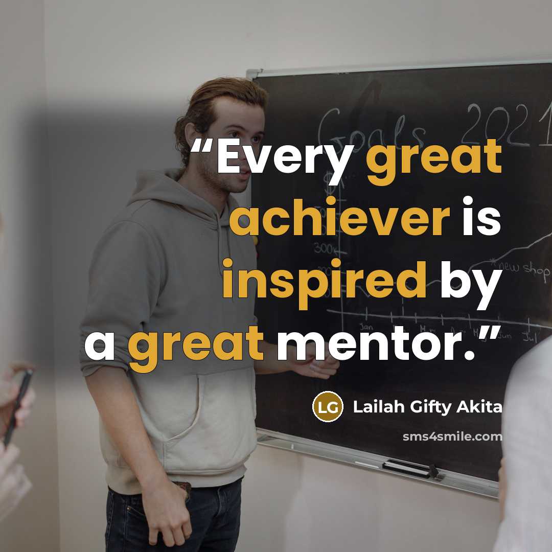 “Every great achiever is inspired by a great mentor.” quote by Lailah Gifty Akita