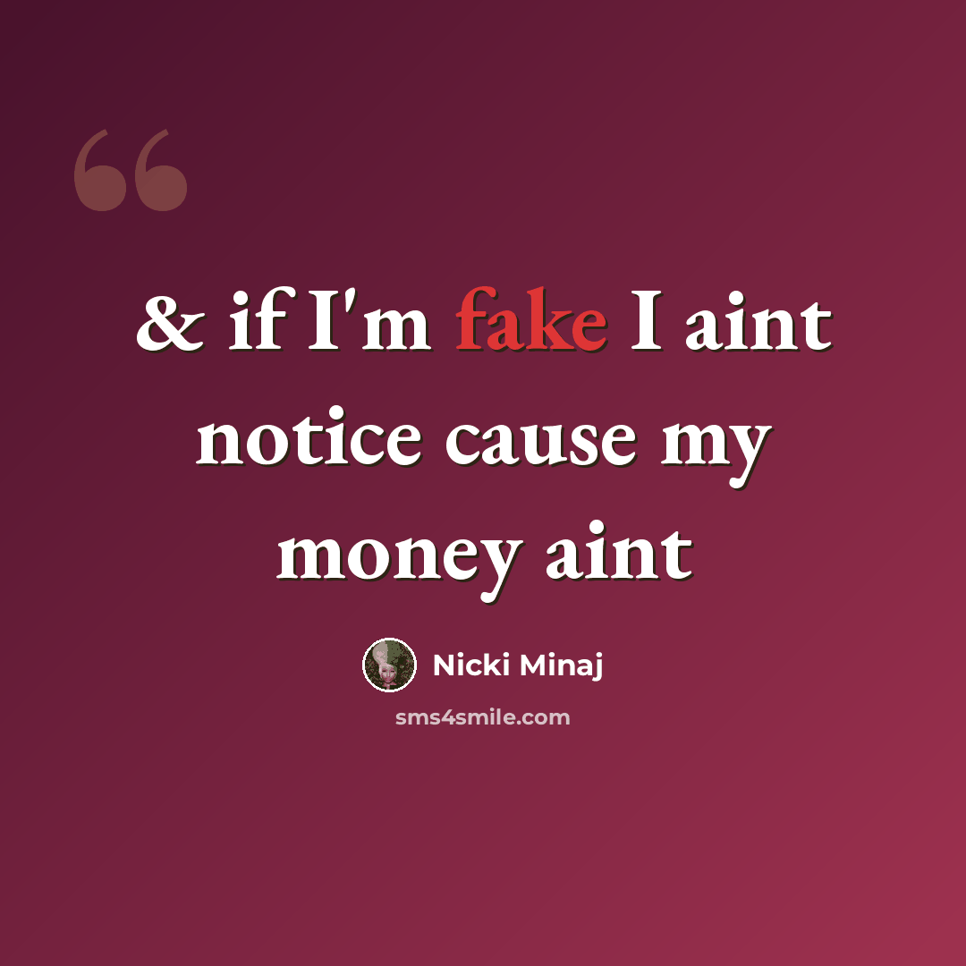“& if I'm fake I aint notice cause my money aint” quote by Nicki Minaj