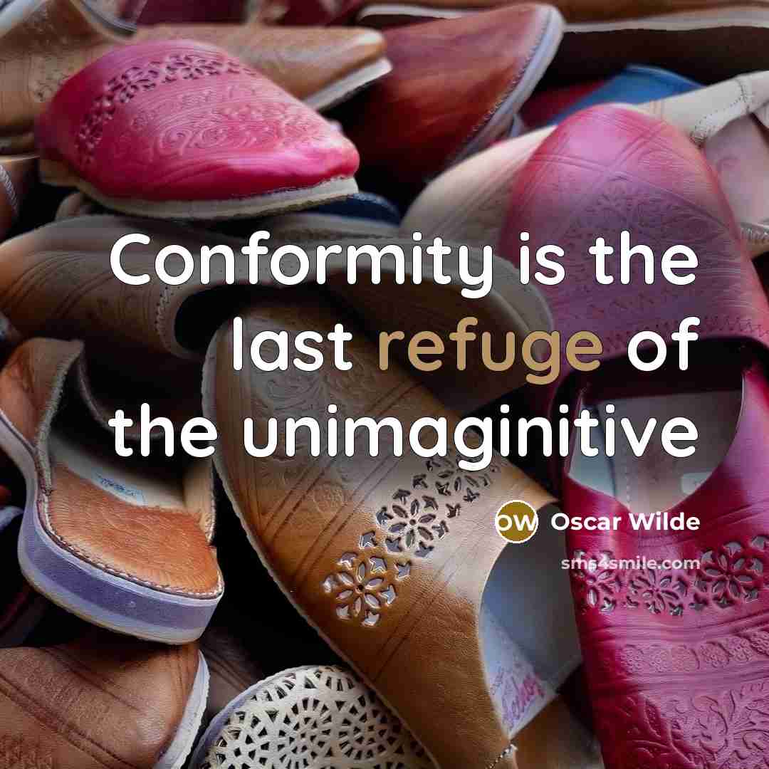 “Conformity is the last refuge of the unimaginitive” quote by Oscar Wilde