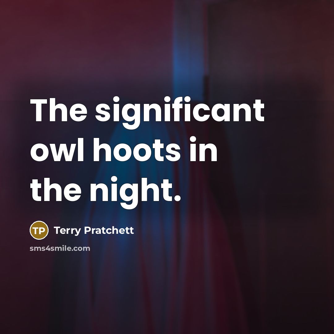 “The significant owl hoots in the night.” quote by Terry Pratchett