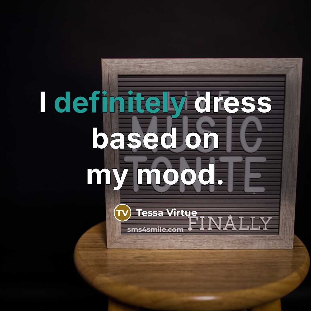 “I definitely dress based on my mood.” quote by Tessa Virtue