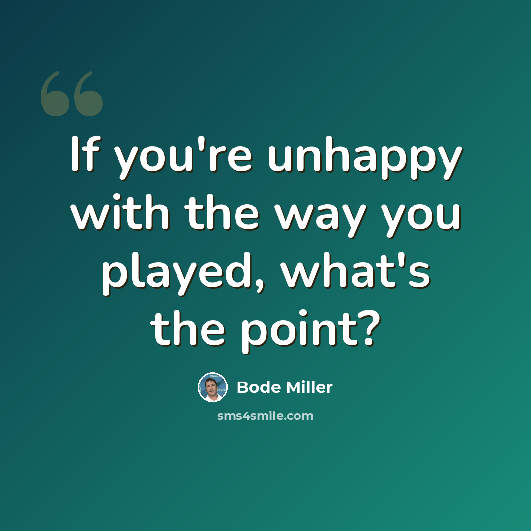 “If you're unhappy with the way you played, what's the point?” quote by Bode Miller
