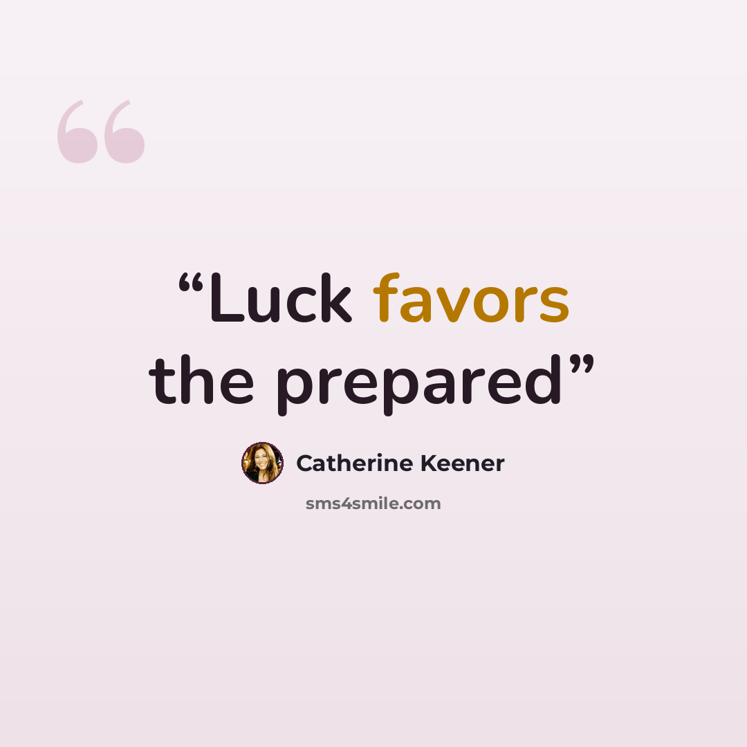 “Luck favors the prepared” quote by Catherine Keener