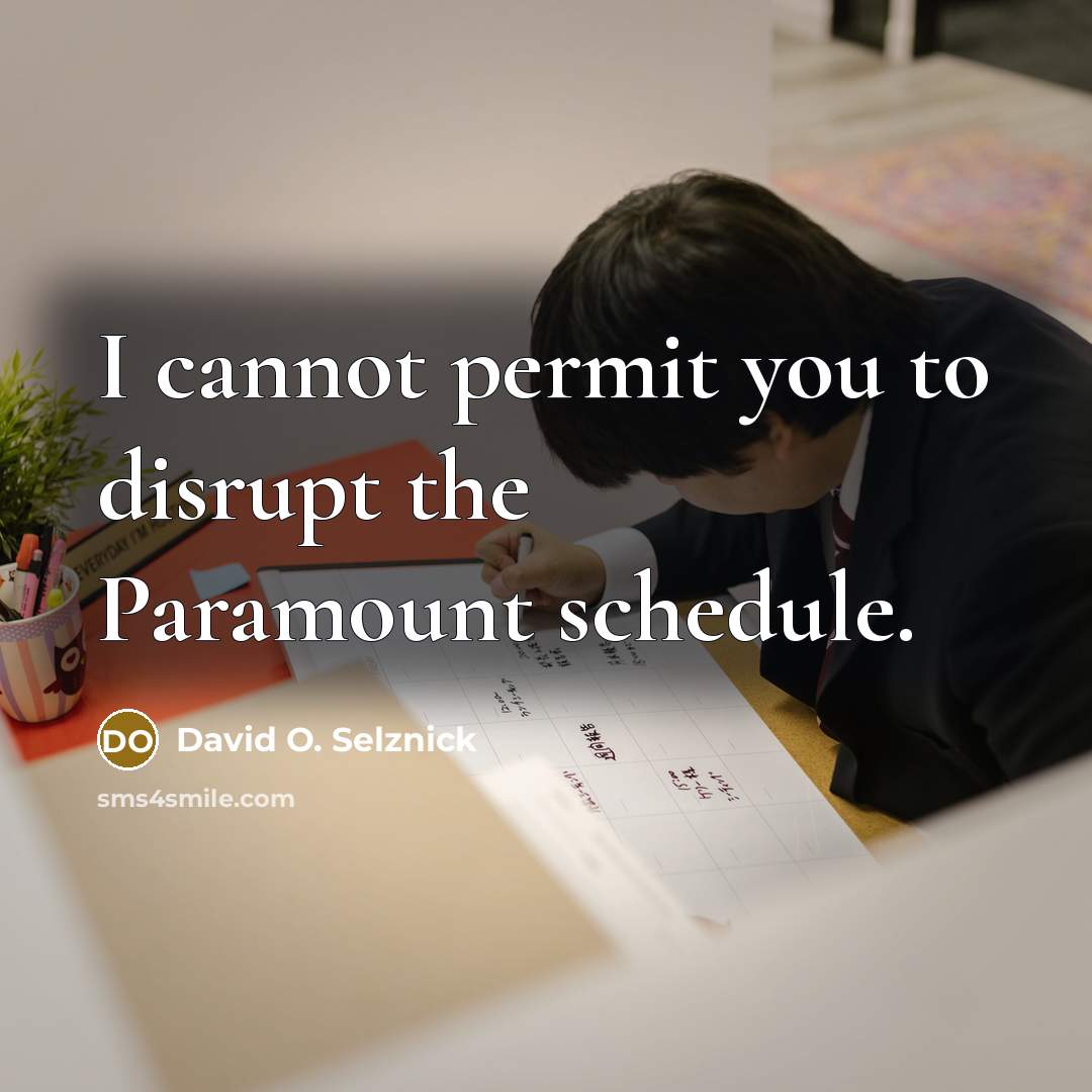 “I cannot permit you to disrupt the Paramount schedule.” quote by David O. Selznick