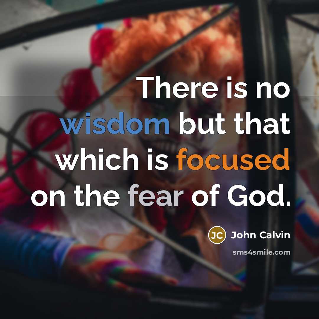 “There is no wisdom but that which is focused on the fear of God.” quote by John Calvin