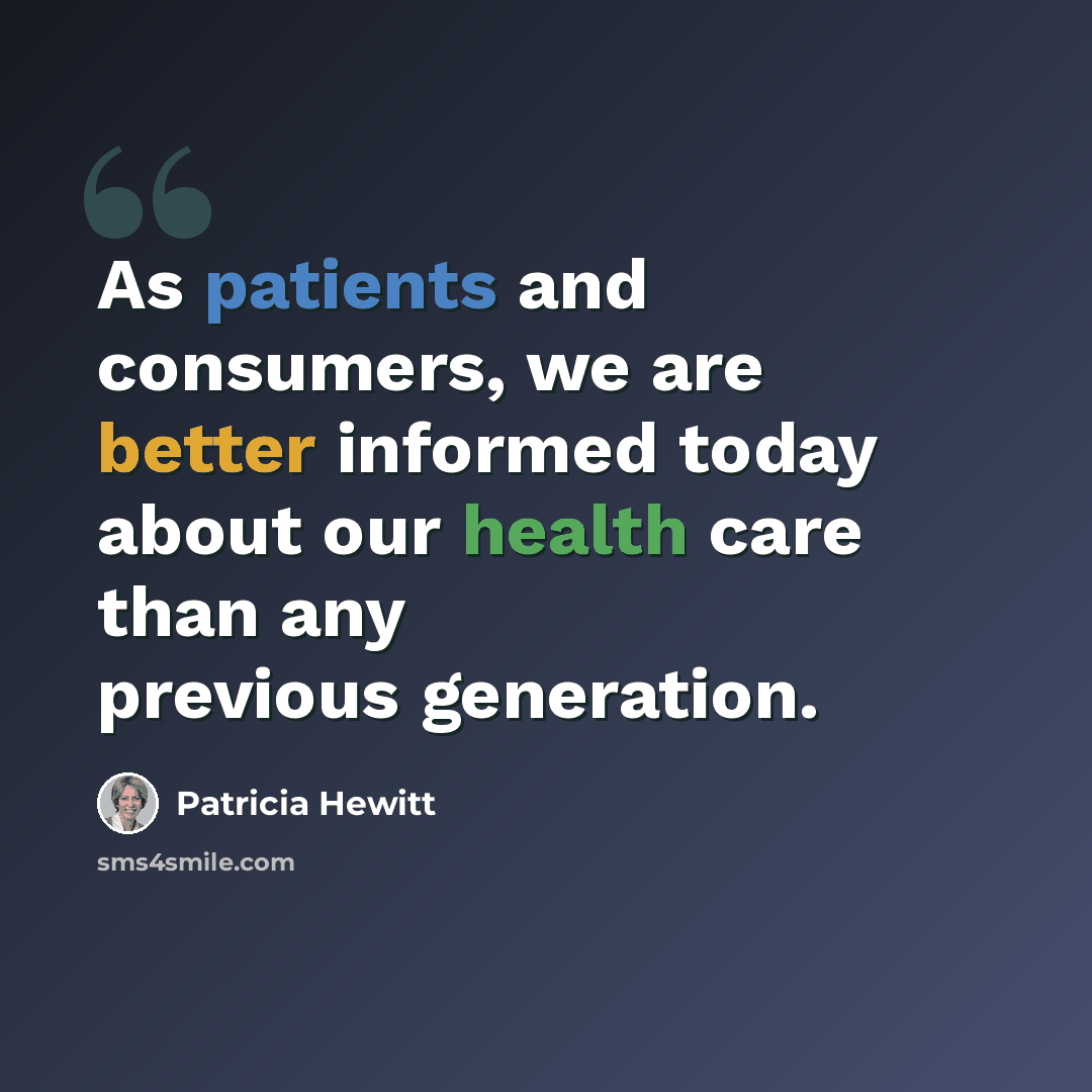 “As patients and consumers, we are better informed today about our health care than any previous generation.” quote by Patricia Hewitt