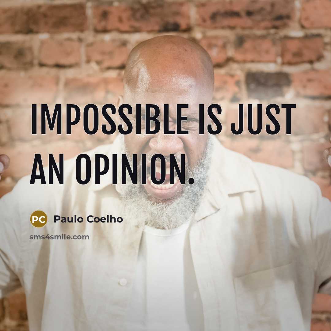 “Impossible is just an opinion.” quote by Paulo Coelho