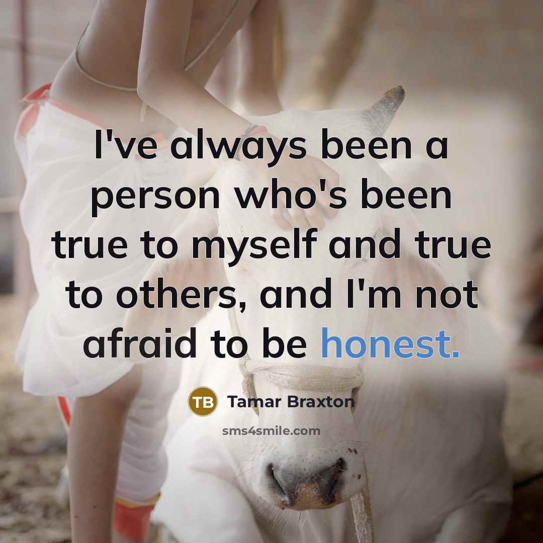 “I've always been a person who's been true to myself and true to others, and I'm not afraid to be honest.” quote by Tamar Braxton