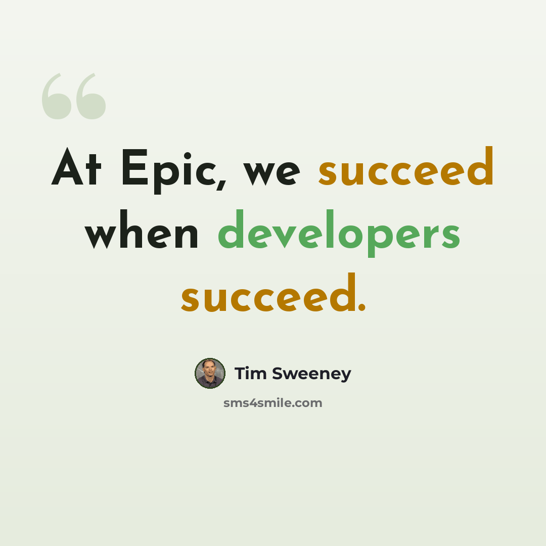 “At Epic, we succeed when developers succeed.” quote by Tim Sweeney