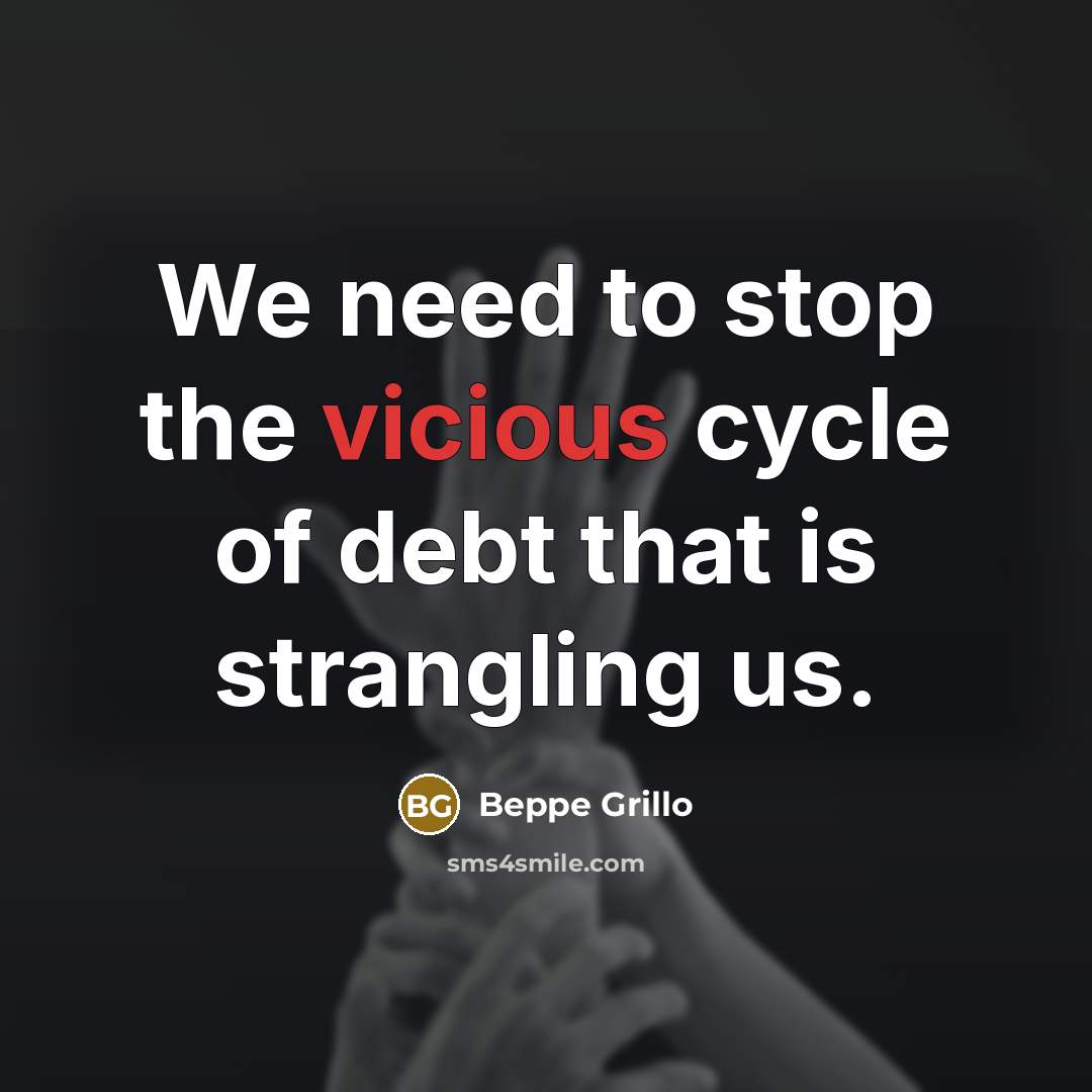 “We need to stop the vicious cycle of debt that is strangling us.” quote by Beppe Grillo