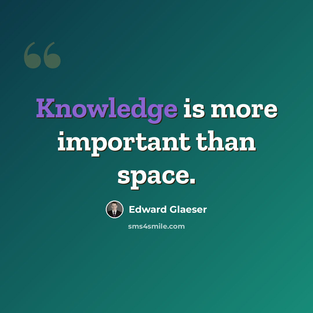 “Knowledge is more important than space.” quote by Edward Glaeser