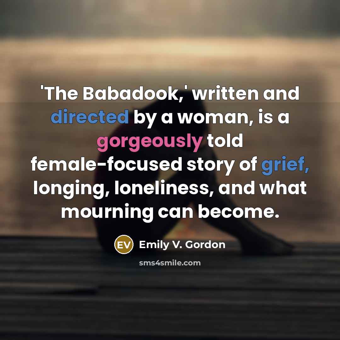 “'The Babadook,' written and directed by a woman, is a gorgeously told female-focused story of grief, longing, loneliness, and what mourning can become.” quote by Emily V. Gordon