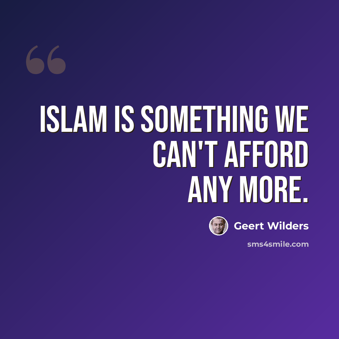 “Islam is something we can't afford any more.” quote by Geert Wilders