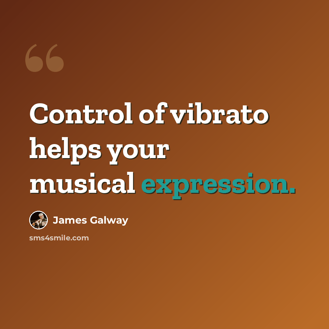 “Control of vibrato helps your musical expression.” quote by James Galway