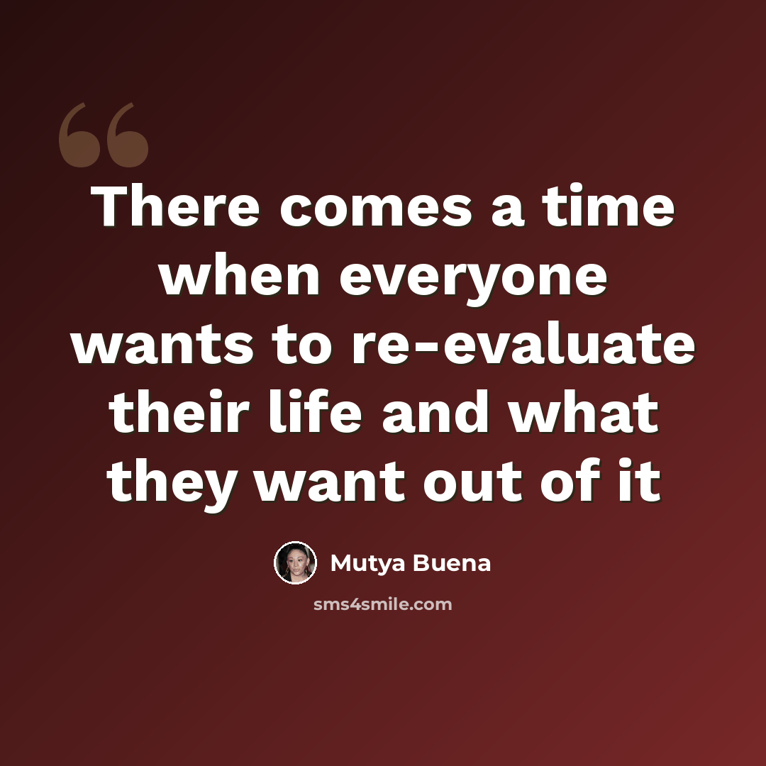 “There comes a time when everyone wants to re-evaluate their life and what they want out of it” quote by Mutya Buena