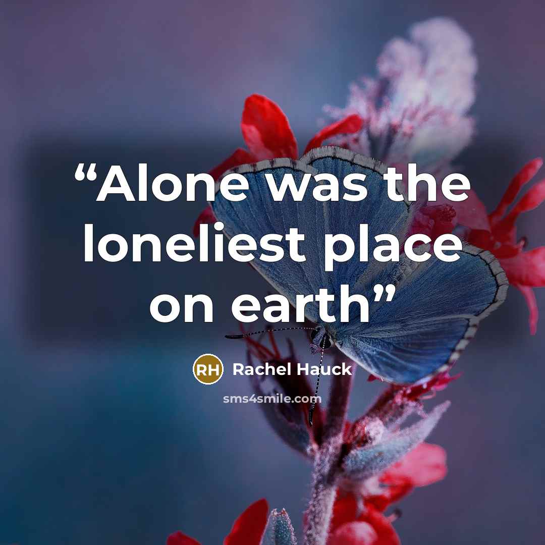 “Alone was the loneliest place on earth” quote by Rachel Hauck
