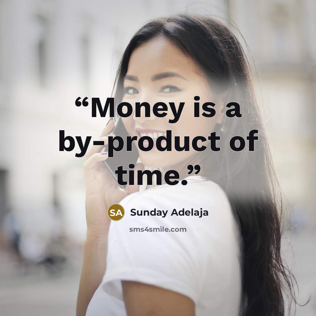 “Money is a by-product of time.” quote by Sunday Adelaja