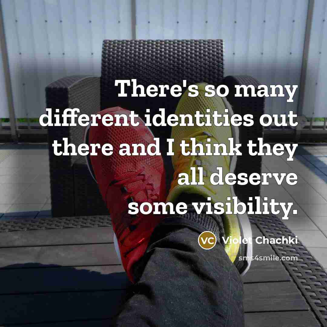 “There's so many different identities out there and I think they all deserve some visibility.” quote by Violet Chachki