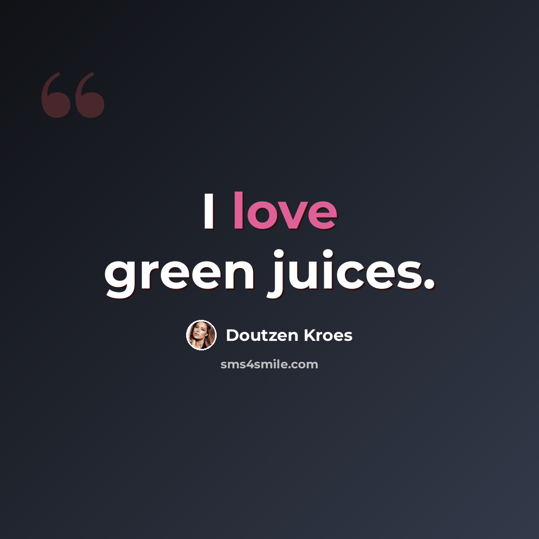 “I love green juices.” quote by Doutzen Kroes