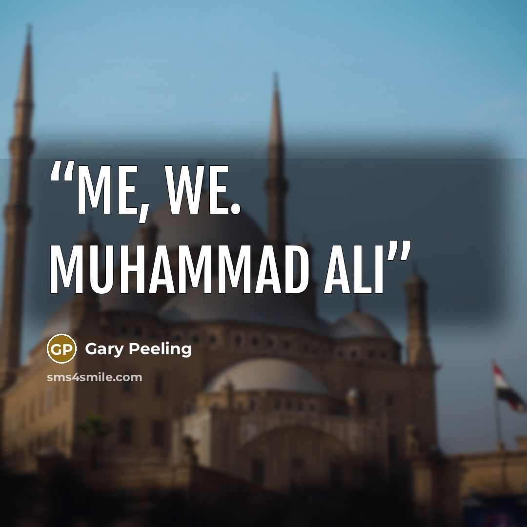 “Me, we. Muhammad ali” quote by Gary Peeling
