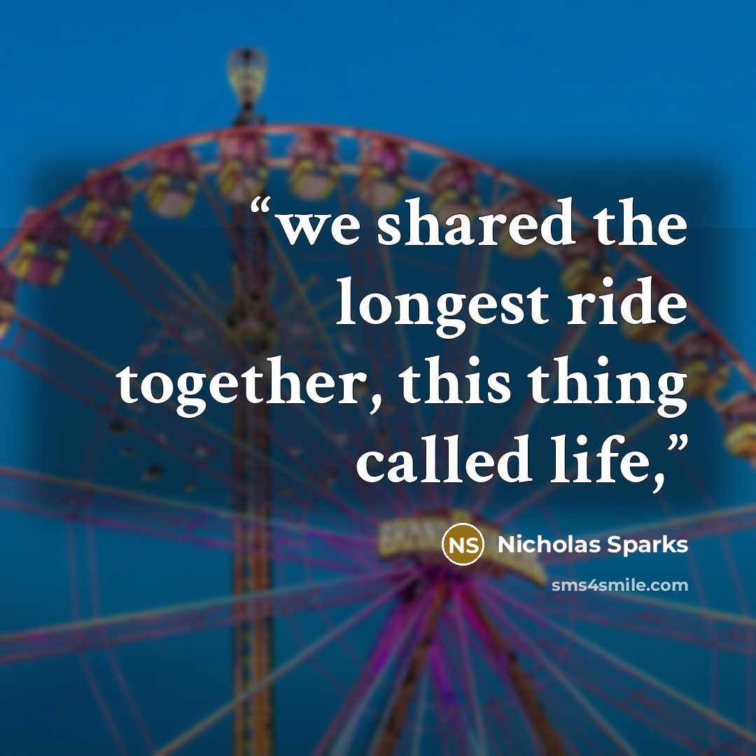 “we shared the longest ride together, this thing called life,” quote by Nicholas Sparks
