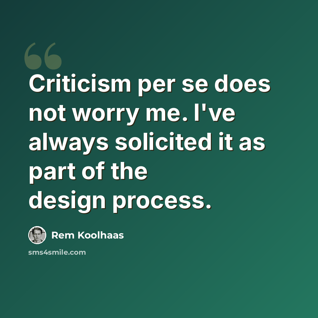 “Criticism per se does not worry me. I've always solicited it as part of the design process.” quote by Rem Koolhaas