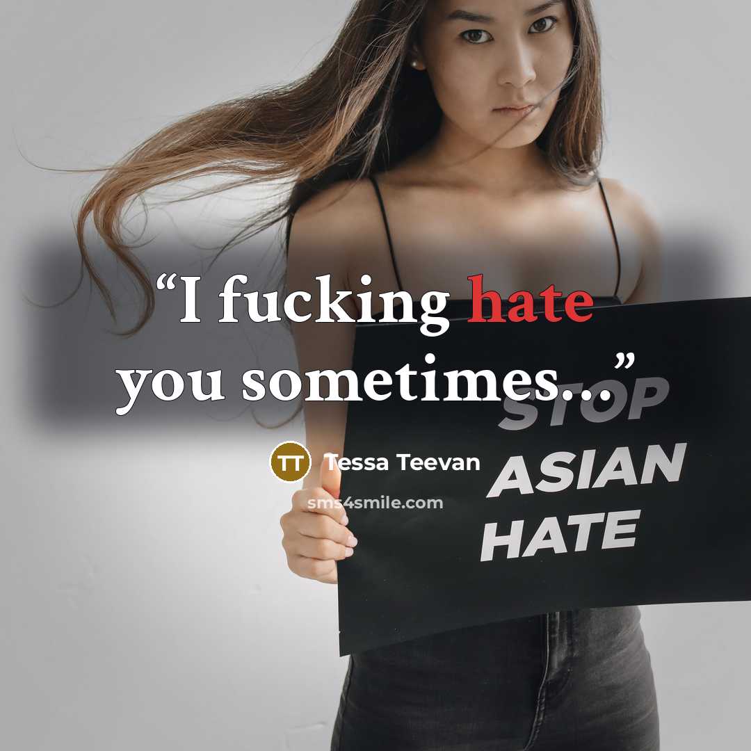 “I fucking hate you sometimes…” quote by Tessa Teevan