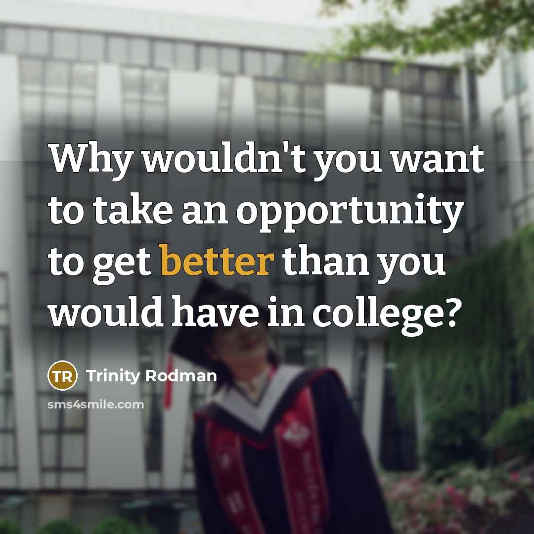 “Why wouldn't you want to take an opportunity to get better than you would have in college?” quote by Trinity Rodman