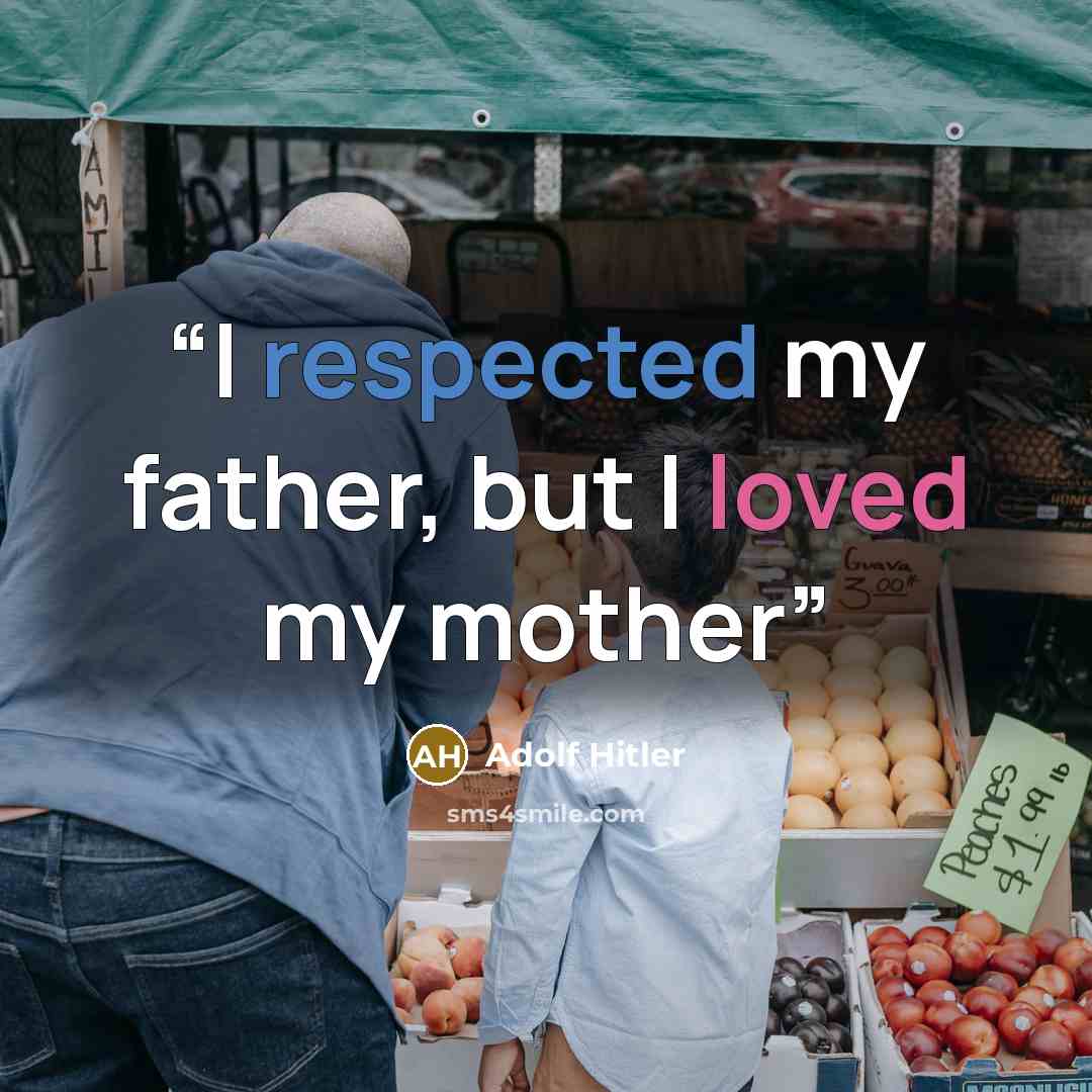 “I respected my father, but I loved my mother” quote by Adolf Hitler