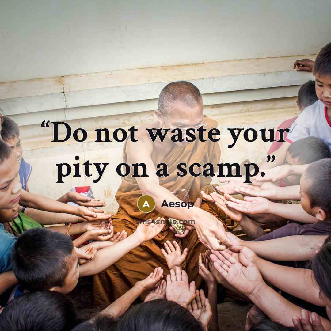 “Do not waste your pity on a scamp.” quote by Aesop
