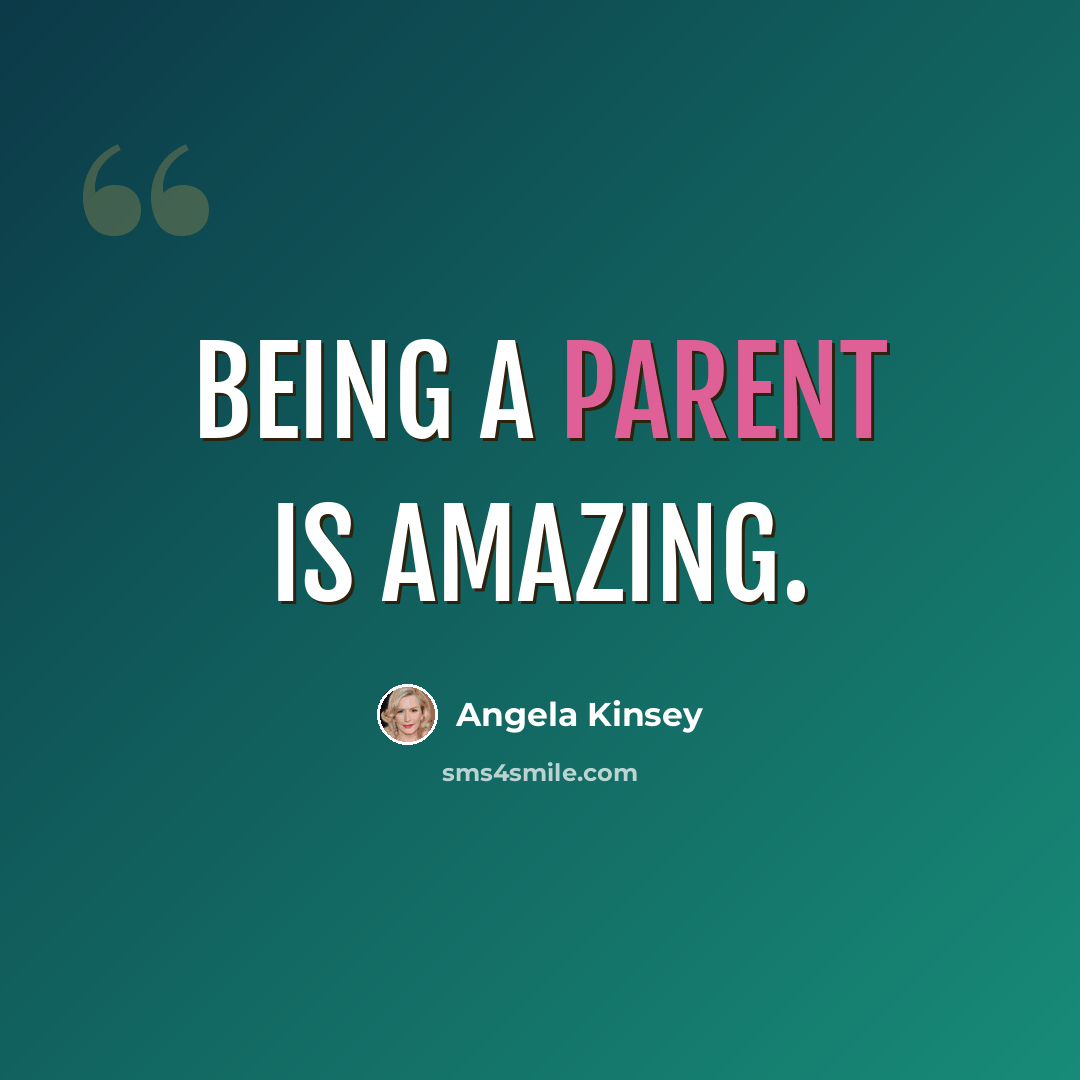 “Being a parent is amazing.” quote by Angela Kinsey