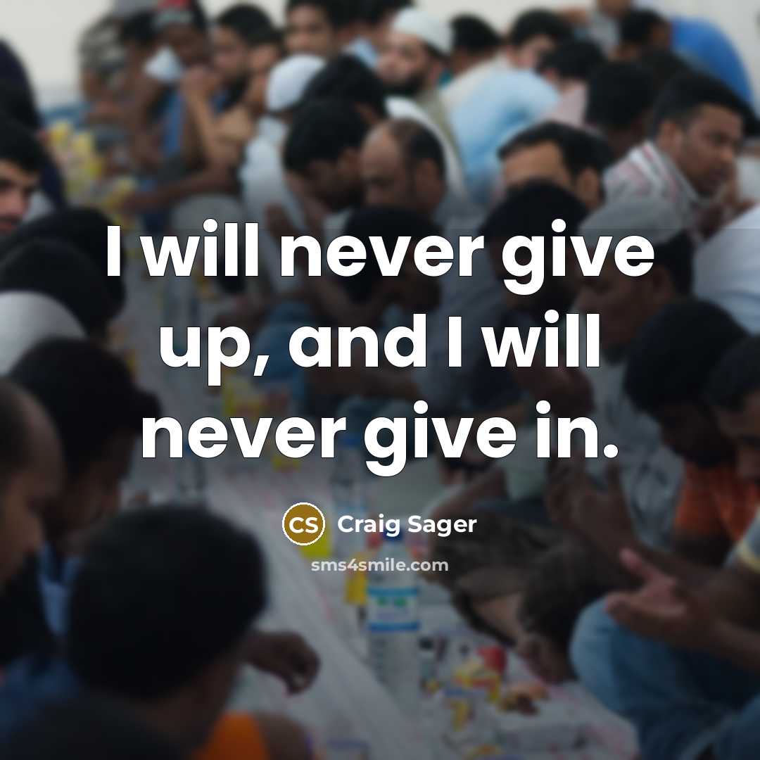 “I will never give up, and I will never give in.” quote by Craig Sager