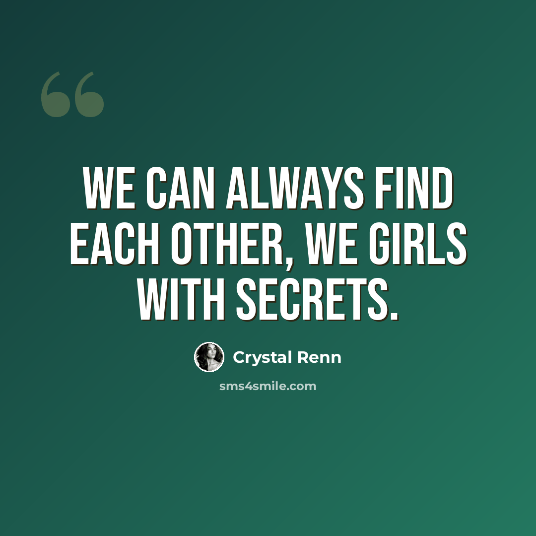“We can always find each other, we girls with secrets.” quote by Crystal Renn