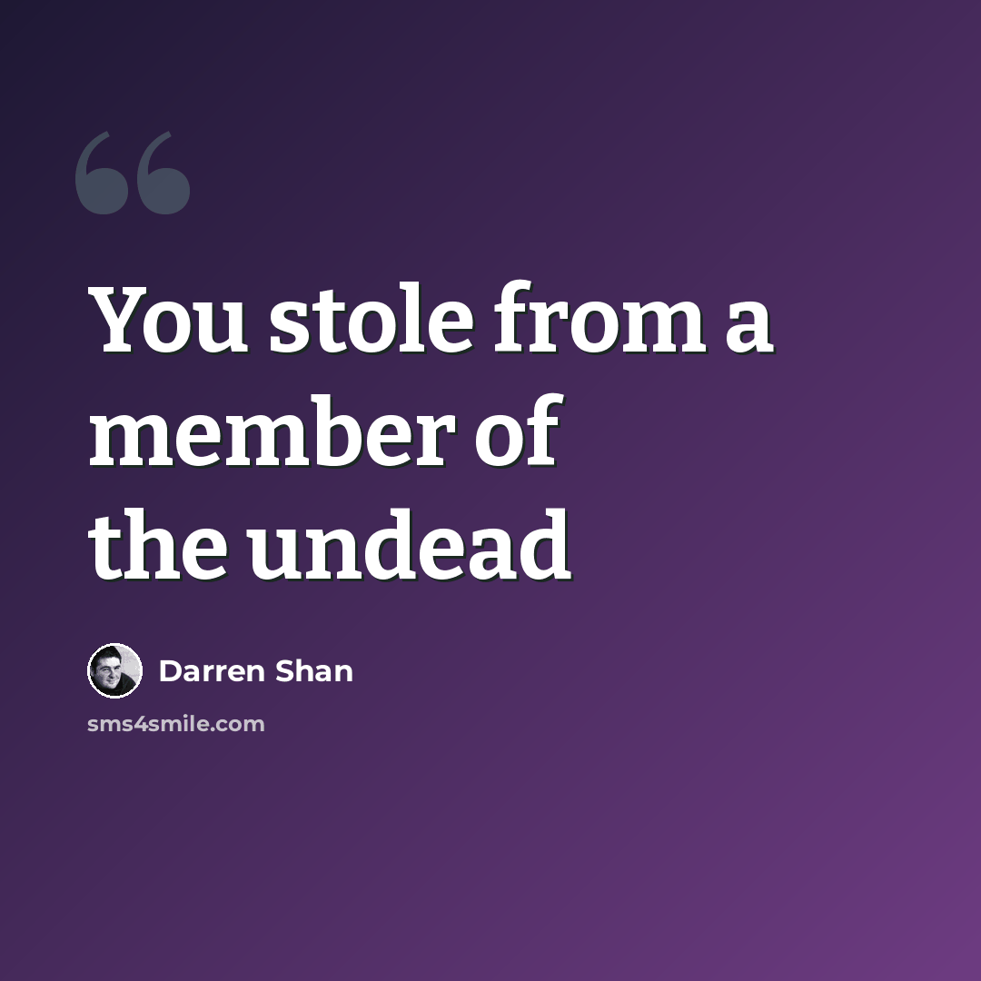 “You stole from a member of the undead” quote by Darren Shan