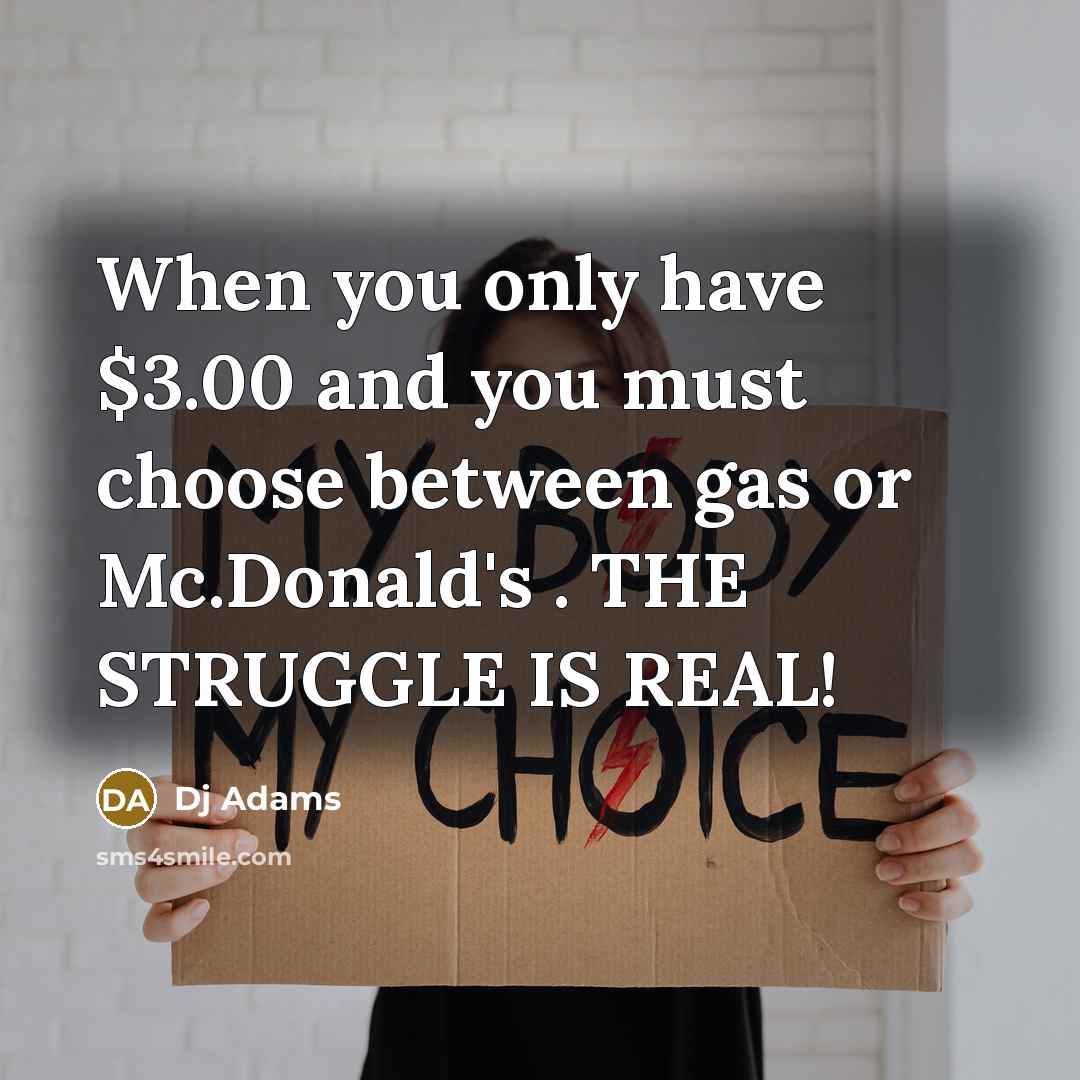 “When you only have $3.00 and you must choose between gas or Mc.Donald's . THE STRUGGLE IS REAL!” quote by Dj Adams