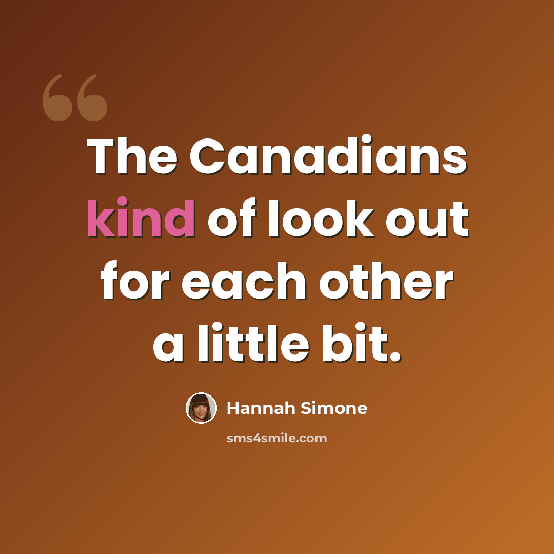 “The Canadians kind of look out for each other a little bit.” quote by Hannah Simone