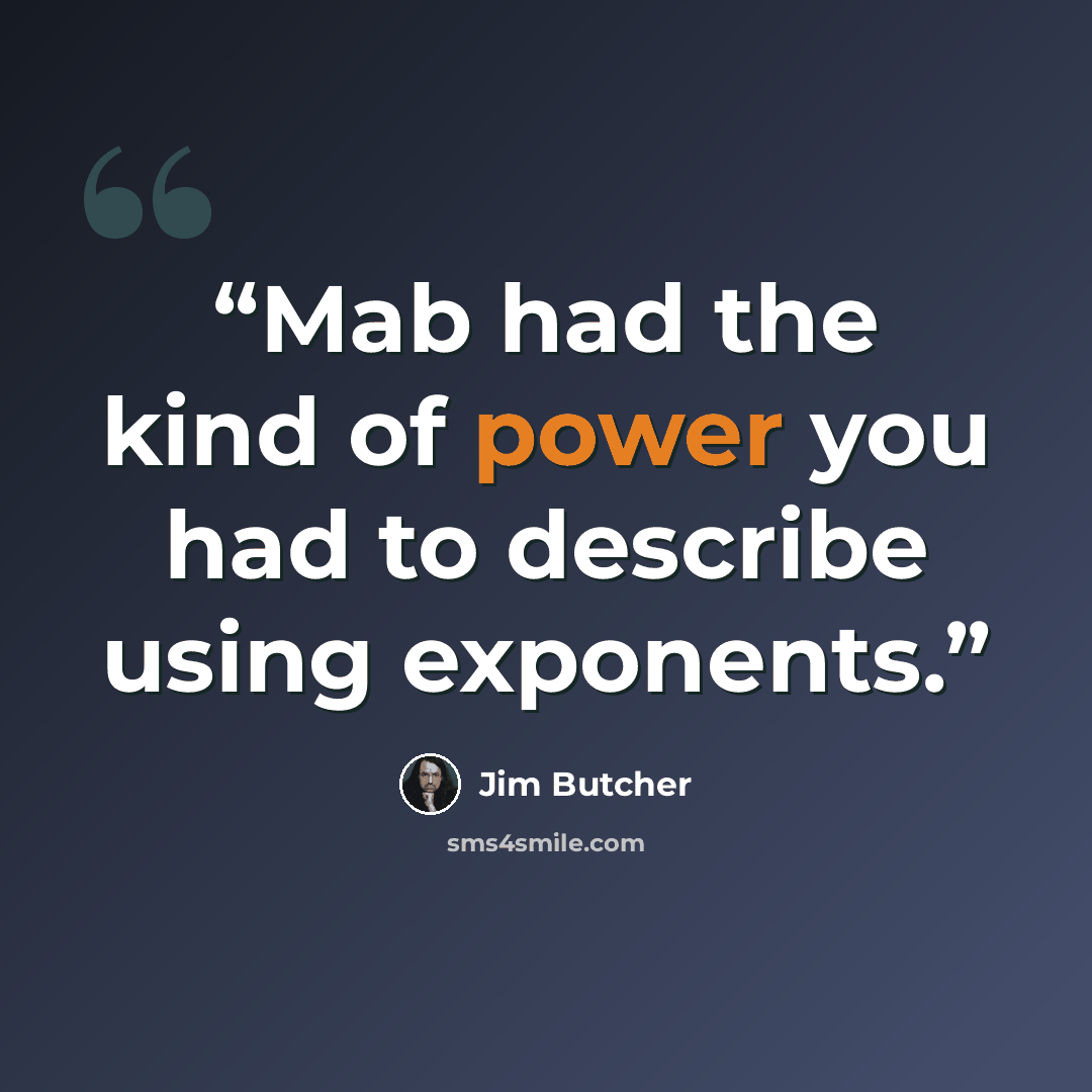 “Mab had the kind of power you had to describe using exponents.” quote by Jim Butcher