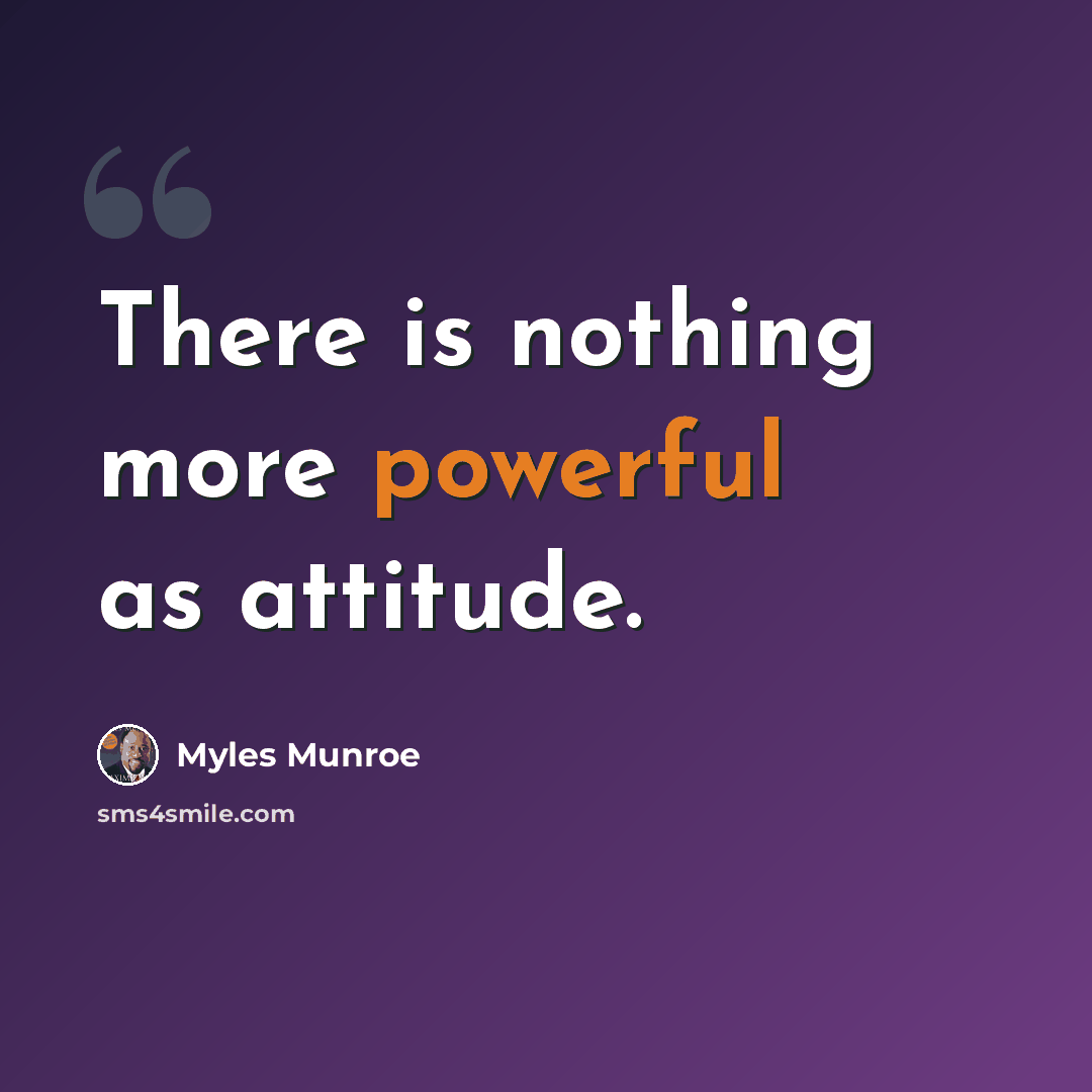 “There is nothing more powerful as attitude.” quote by Myles Munroe