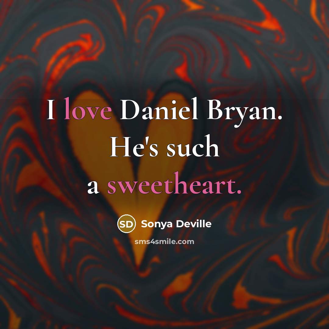 “I love Daniel Bryan. He's such a sweetheart.” quote by Sonya Deville