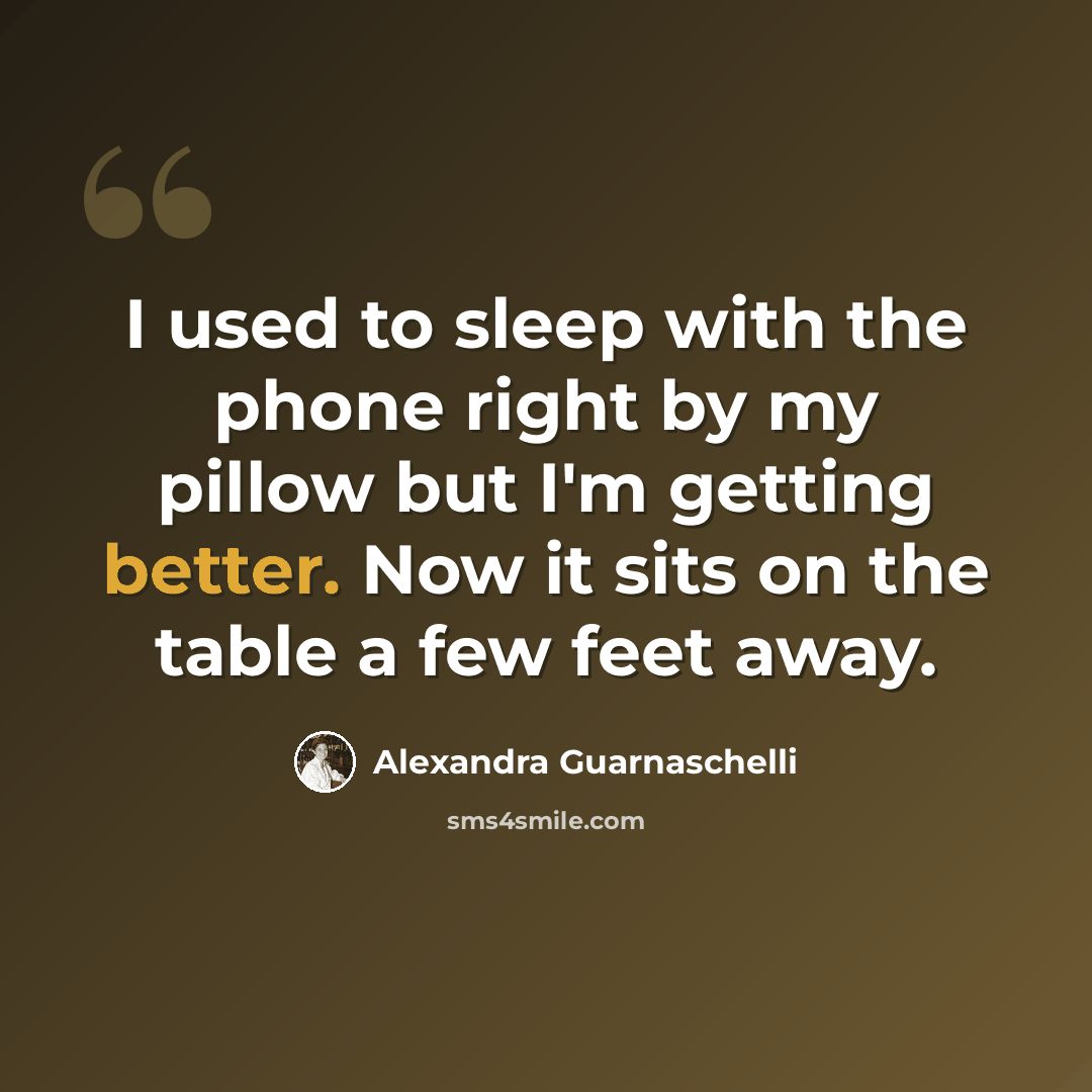 “I used to sleep with the phone right by my pillow but I'm getting better. Now it sits on the table a few feet away.” quote by Alexandra Guarnaschelli