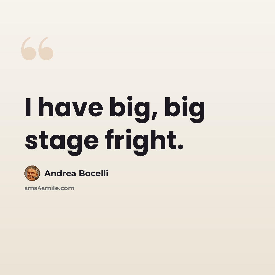 “I have big, big stage fright.” quote by Andrea Bocelli