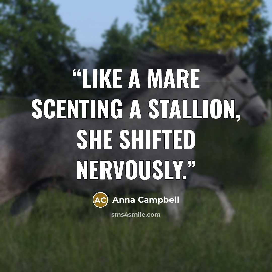 “Like a mare scenting a stallion, she shifted nervously.” quote by Anna Campbell