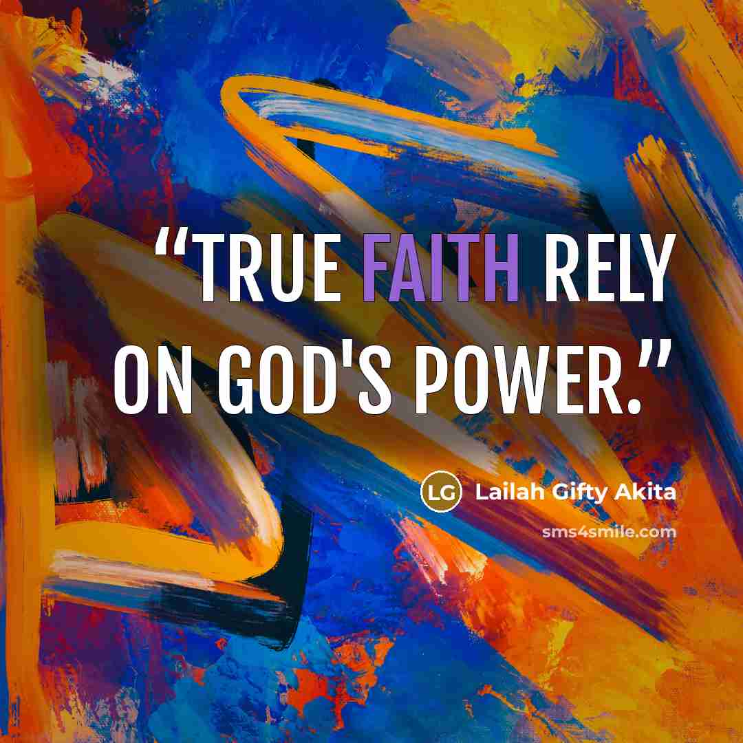 “True faith rely on God's power.” quote by Lailah Gifty Akita