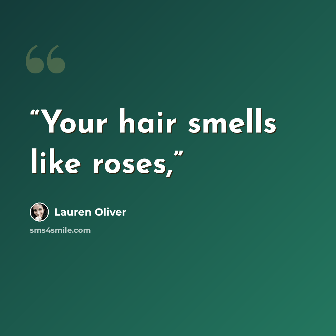 “Your hair smells like roses,” quote by Lauren Oliver