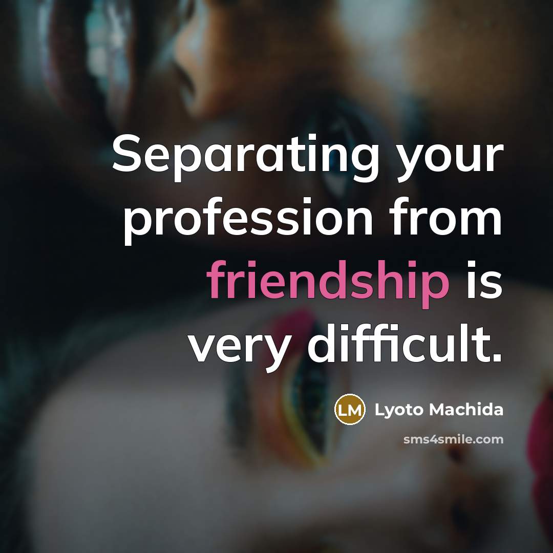 “Separating your profession from friendship is very difficult.” quote by Lyoto Machida